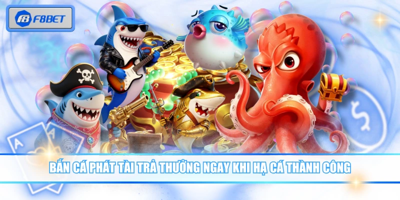 Bắn Cá Phát Tài Là Gì? Cách Chơi & Mẹo Săn Thưởng Hiệu Quả 3 Bắn Cá Phát Tài trả thưởng ngay khi hạ cá thành công