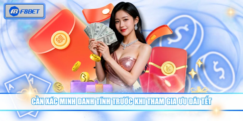 F8BET Chào Xuân Mới 2026 - Khuyến Mãi Tết Lộc Lá Đầy Nhà 4 Cần xác minh danh tính trước khi tham gia ưu đãi Tết