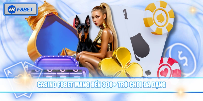 F8BET 6 Casino F8BET mang đến 300+ trò chơi đa dạng