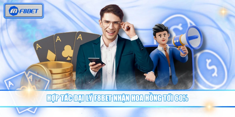 F8BET 11 Hợp tác đại lý F8BET nhận hoa hồng tới 60%