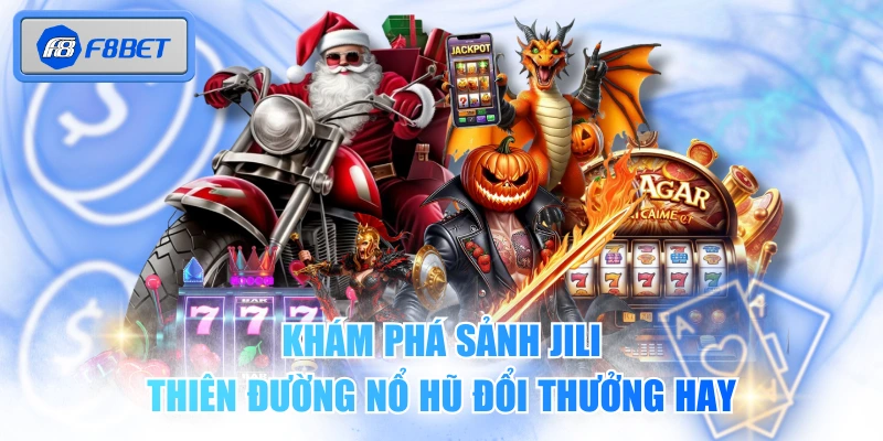 Khám Phá Sảnh JILI - Thiên Đường Nổ Hũ Đổi Thưởng Hay 1 Khám Phá Sảnh JILI - Thiên Đường Nổ Hũ Đổi Thưởng Hay