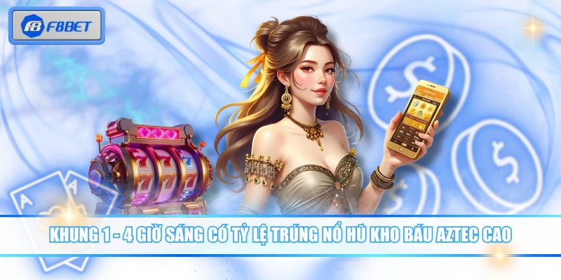 Tận Hưởng Kho báu Aztec Với Cơ Hội Rinh Thưởng Cực Khủng 4 Khung 1 - 4 giờ sáng có tỷ lệ trúng nổ hũ kho báu Aztec cao