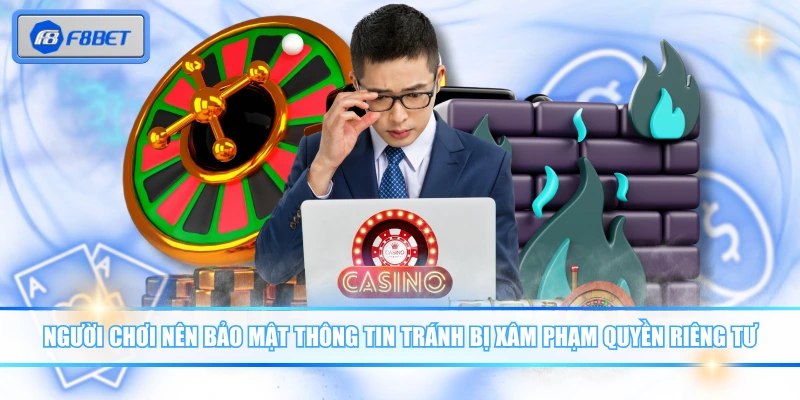 Quyền Riêng Tư F8BET Bảo Vệ Dữ Liệu Người Chơi Tuyệt Đối 3 Người chơi nên bảo mật thông tin tránh bị xâm phạm quyền riêng tư