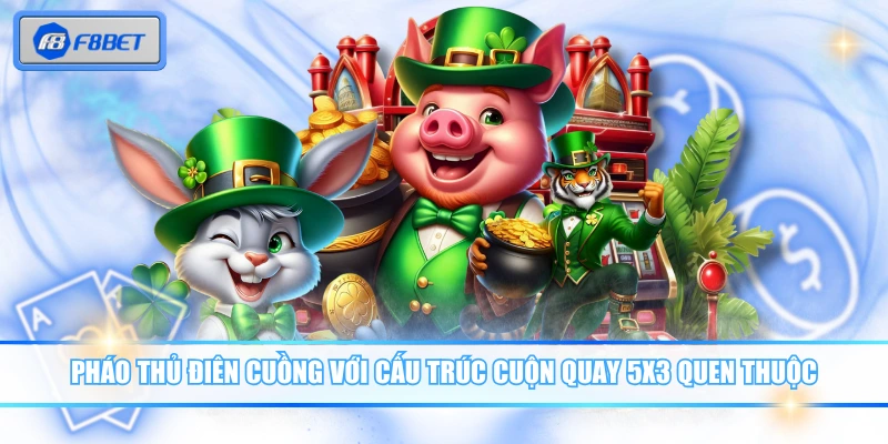 Pháo Thủ Điên Cuồng Trải Nghiệm Quay Nhanh Thắng Lớn 3 Pháo Thủ Điên Cuồng với cấu trúc cuộn quay 5x3 quen thuộc