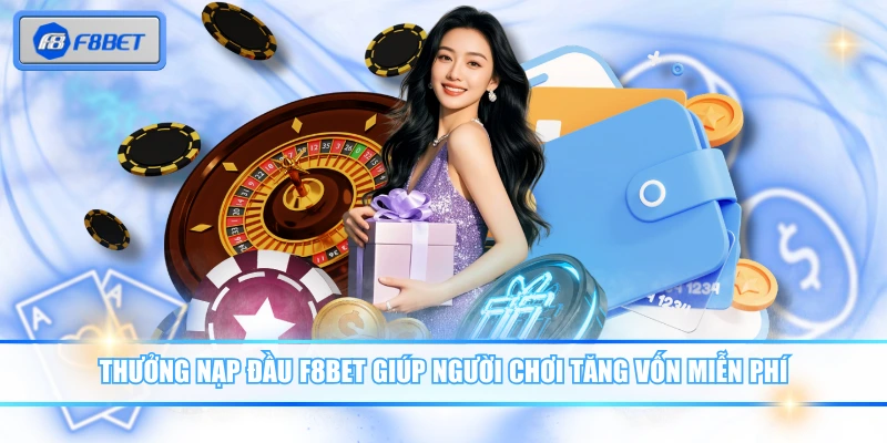 Khuyến Mãi Nạp Đầu 200% Nhận Thưởng Gấp Đôi Từ F8BET 4 Thưởng nạp đầu F8BET giúp người chơi tăng vốn miễn phí